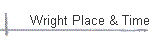 Wright Place & Time